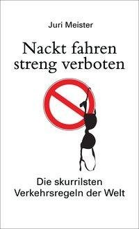 Nackt fahren streng verboten. Die skurrilsten Verkehrsregeln der Welt