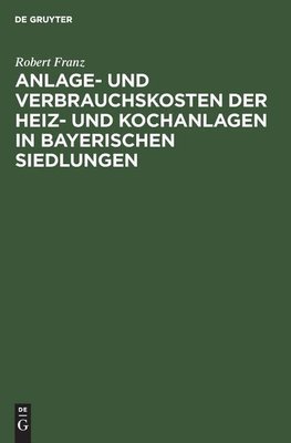 Anlage- und Verbrauchskosten der Heiz- und Kochanlagen in bayerischen            Siedlungen