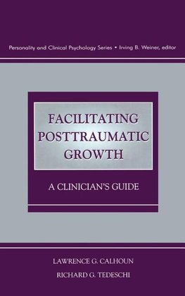 Calhoun, L: Facilitating Posttraumatic Growth