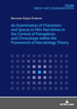 An Examination of Characters and Spaces in Film Narratives in the Context of Panopticon and Chronotope within the Framework of Narratology Theory