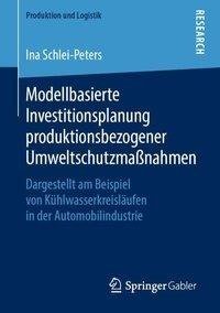 Modellbasierte Investitionsplanung produktionsbezogener Umweltschutzmaßnahmen