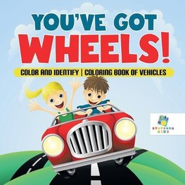 You've Got Wheels! | Color and Identify | Coloring Book of Vehicles