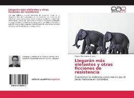 Llegarán más elefantes y otras ficciones de resistencia