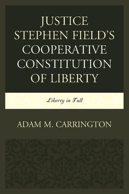 Justice Stephen Field's Cooperative Constitution of Liberty