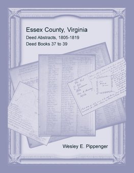 Essex County, Virginia Deed Abstracts, 1805-1819, Deed Books 37 to 39