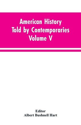 American History Told by Contemporaries Volume V