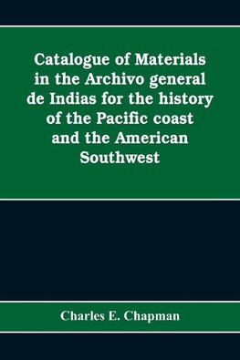 Catalogue of materials in the Archivo general de Indias for the history of the Pacific coast and the American Southwest