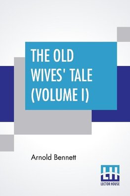 The Old Wives' Tale (Volume I)