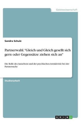 Partnerwahl. "Gleich und Gleich gesellt sich gern oder Gegensätze ziehen sich an"