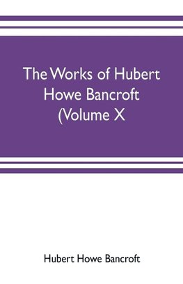 The works of Hubert Howe Bancroft (Volume X) History of Mexico Vol. II. 1521-1600