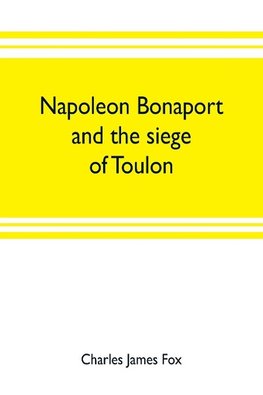 Napoleon Bonaport and the siege of Toulon