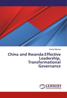 China and Rwanda:Effective Leadership, Transformational Governance