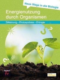 Neue Wege in die Biologie: Energienutzung durch Organismen