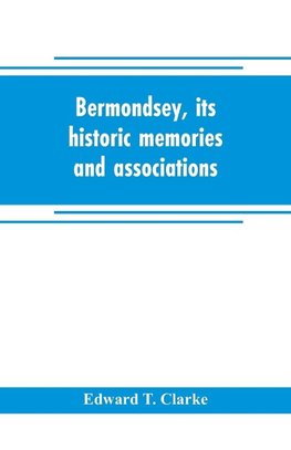 Bermondsey, its historic memories and associations