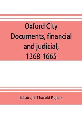 Oxford city documents, financial and judicial, 1268-1665