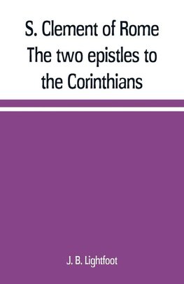 S. Clement of Rome The two epistles to the Corinthians