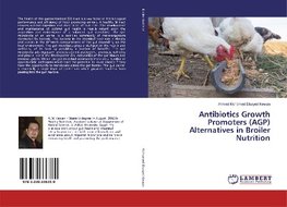 Antibiotics Growth Promoters (AGP) Alternatives in Broiler Nutrition