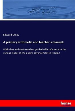 A primary arithmetic and teacher's manual: