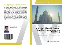 M. K. Gandhi und R. Tagore: Aspekte einer schwierigen Beziehung