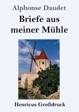 Briefe aus meiner Mühle (Großdruck)