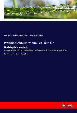 Praktische Erörterungen aus allen Teilen der Rechtsgelehrsamkeit