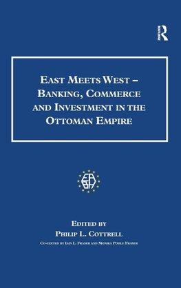 East Meets West - Banking, Commerce and Investment in the Ottoman Empire