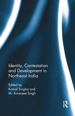 Identity, Contestation and Development in Northeast India