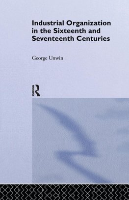 Industrial Organization in the Sixteenth and Seventeenth Centuries