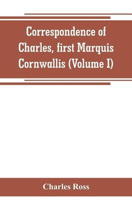 Correspondence of Charles, first Marquis Cornwallis (Volume I)