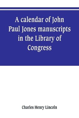 A calendar of John Paul Jones manuscripts in the Library of Congress