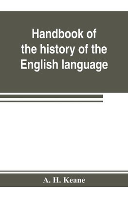 Handbook of the history of the English language, for the use of teacher and student