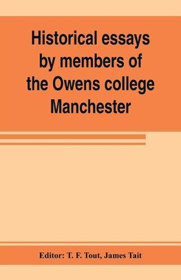 Historical essays by members of the Owens college, Manchester