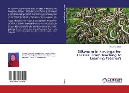 Silkworm in kindergarten Classes: From Teaching to Learning Teacher's