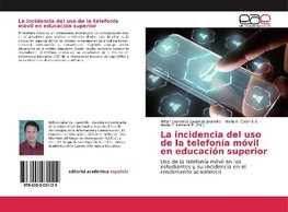 La incidencia del uso de la telefonía móvil en educación superior