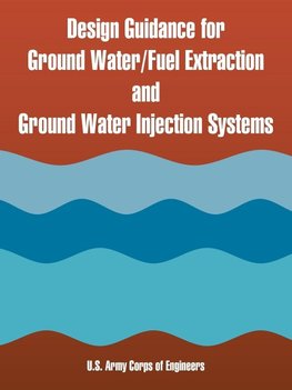 Design Guidance for Ground Water/Fuel Extraction and Ground Water Injection Systems