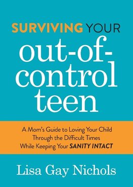 Surviving Your Out-Of-Control Teen