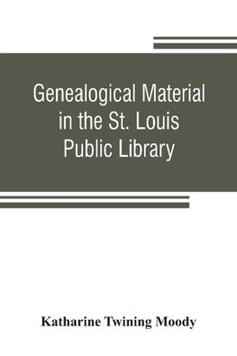 Genealogical material in the St. Louis Public Library