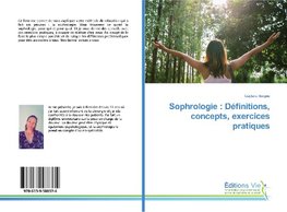 Sophrologie : Définitions, concepts, exercices pratiques