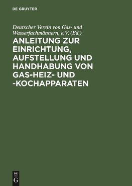 Anleitung zur Einrichtung, Aufstellung und Handhabung von Gas-Heiz- und -Kochapparaten