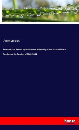 Revenue Law Passed by the General Assembly of the State of North Carolina at the Session of 1862-1863