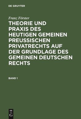 Theorie und Praxis des heutigen gemeinen preußischen Privatrechts auf der Grundlage des gemeinen deutschen Rechts, Band 1