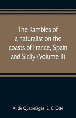 The rambles of a naturalist on the coasts of France, Spain, and Sicily (Volume II)