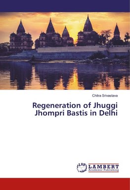 Regeneration of Jhuggi Jhompri Bastis in Delhi