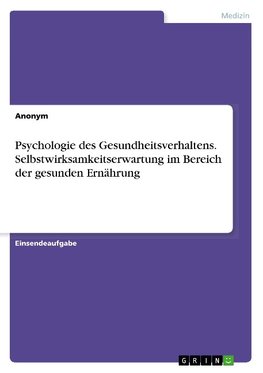 Psychologie des Gesundheitsverhaltens. Selbstwirksamkeitserwartung im Bereich der gesunden Ernährung