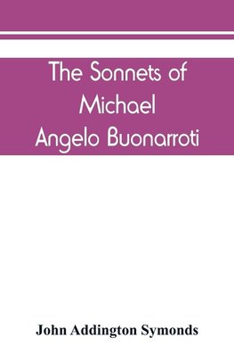 The Sonnets of Michael Angelo Buonarroti