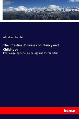 The Intestinal Diseases of Infancy and Childhood