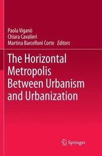 The Horizontal Metropolis Between Urbanism and Urbanization