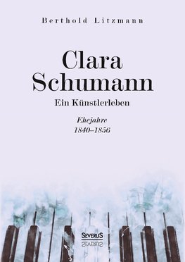 Clara Schumann. Ein Künstlerleben