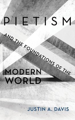 Pietism and the Foundations of the Modern World