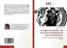 La figure du druide, une structure archétypale de notre inconscient ?